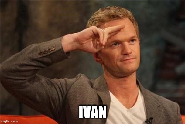 Barney Stinson Salute | IVAN | image tagged in barney stinson salute | made w/ Imgflip meme maker