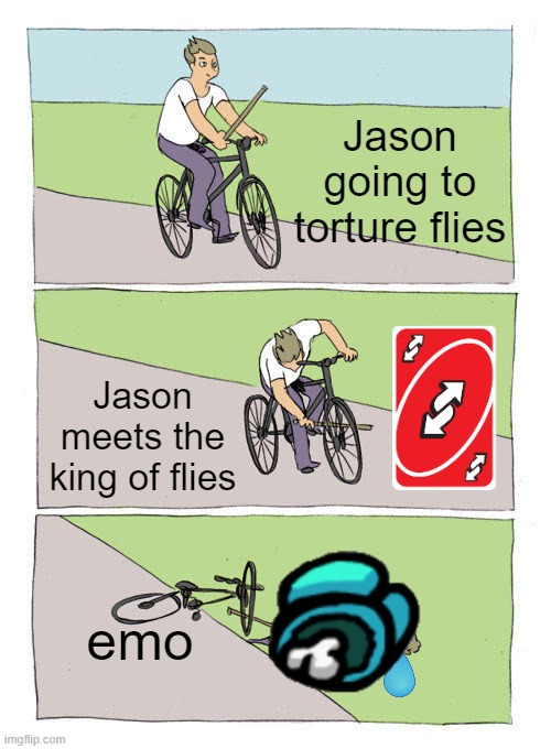 yes | Jason going to torture flies; Jason meets the king of flies; emo | image tagged in memes,bike fall | made w/ Imgflip meme maker
