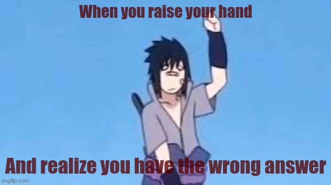 oOoH nO | When you raise your hand; And realize you have the wrong answer | image tagged in why are you reading this | made w/ Imgflip meme maker