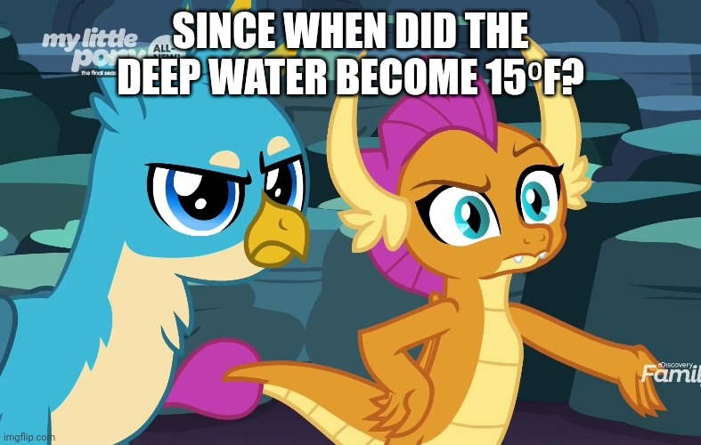SINCE WHEN DID THE DEEP WATER BECOME 15⁰F? | made w/ Imgflip meme maker