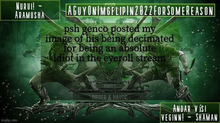 AGuyOnImgflipForSomeReason Announcement Temp 6 | psh genco posted my image of his being decimated for being an absolute idiot in the eyeroll stream | image tagged in aguyonimgflipforsomereason announcement temp 6 | made w/ Imgflip meme maker