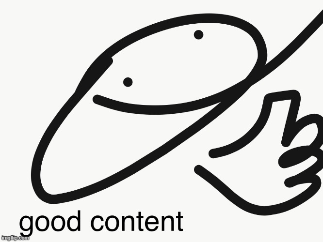 good content | image tagged in good content | made w/ Imgflip meme maker