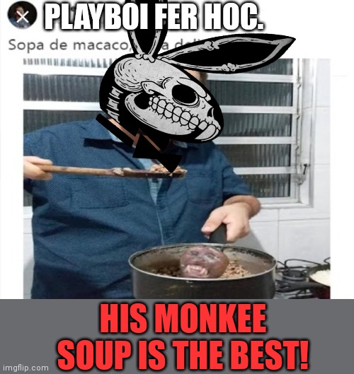 Vote playboi or don't. I'm not your dad. I can't tell you what to dew. | PLAYBOI FER HOC. HIS MONKEE SOUP IS THE BEST! | image tagged in vote,playboy,hoc | made w/ Imgflip meme maker