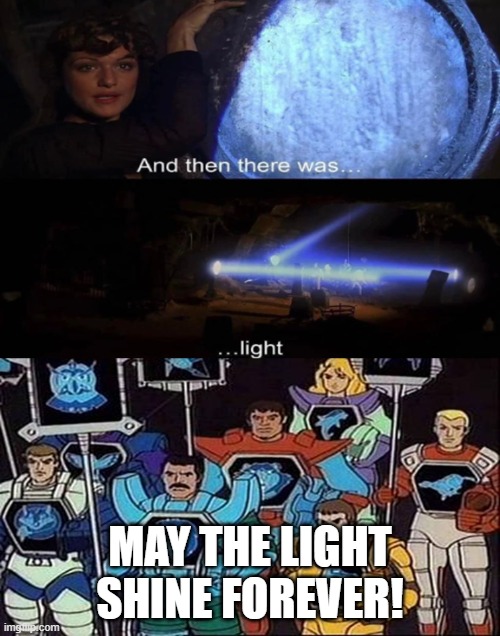 MAY THE LIGHT SHINE FOREVER! | made w/ Imgflip meme maker