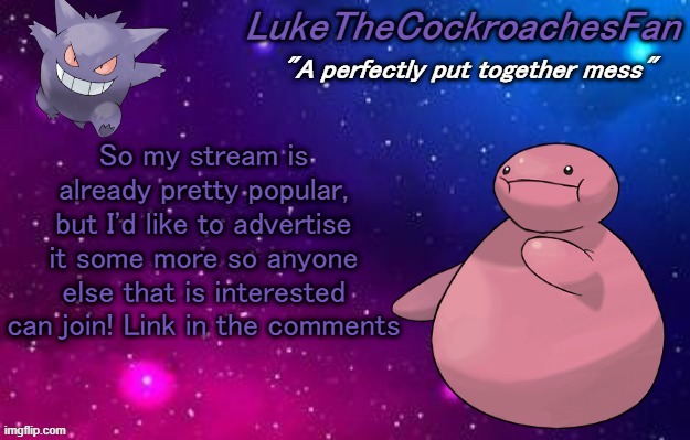 weird pokemon temp | So my stream is already pretty popular, but I'd like to advertise it some more so anyone else that is interested can join! Link in the comments | image tagged in weird pokemon temp | made w/ Imgflip meme maker