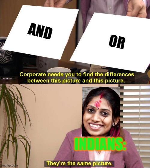 They are the same picture | AND; OR; INDIANS: | image tagged in they are the same picture | made w/ Imgflip meme maker