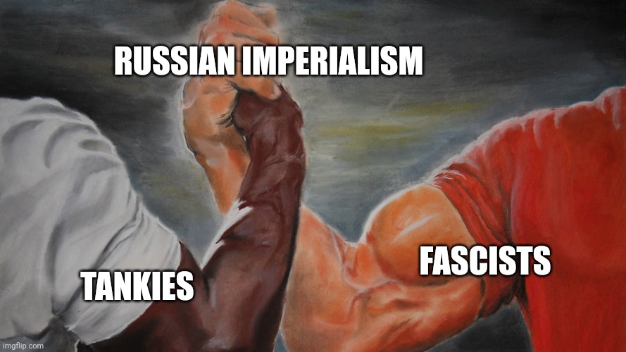 epic hand shake | RUSSIAN IMPERIALISM; FASCISTS; TANKIES | image tagged in epic hand shake | made w/ Imgflip meme maker