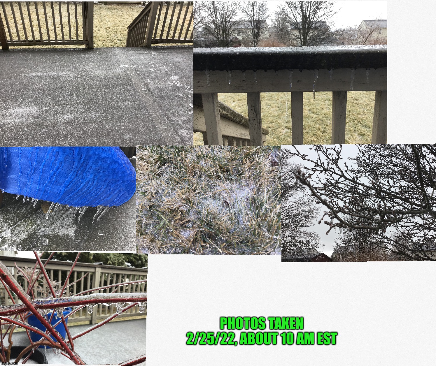 Photos of the Ice Storm here in eastern Pennsylvania on February 25, 2022 at about 10 AM EST | PHOTOS TAKEN 2/25/22, ABOUT 10 AM EST | image tagged in memes,share your own photos,ice storm | made w/ Imgflip meme maker