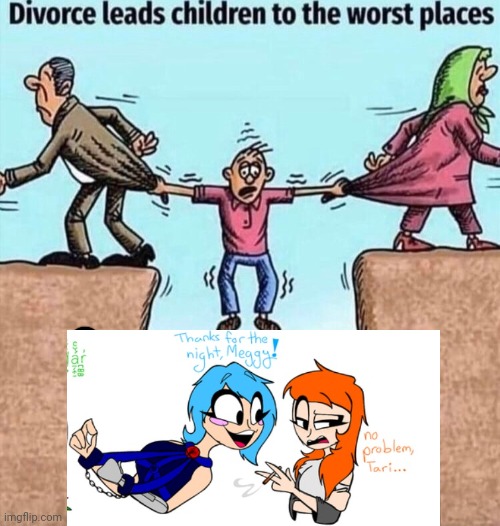 Divorce leads children to the worst places | image tagged in divorce leads children to the worst places | made w/ Imgflip meme maker