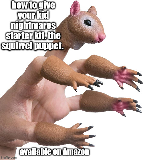 squirrel puppet | how to give your kid nightmares starter kit. the squirrel puppet. available on Amazon | image tagged in nightmares | made w/ Imgflip meme maker