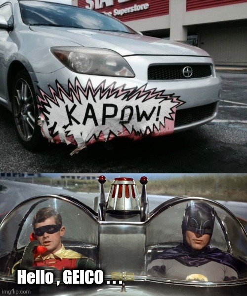 Hello , GEICO . . . | image tagged in batman and robin | made w/ Imgflip meme maker