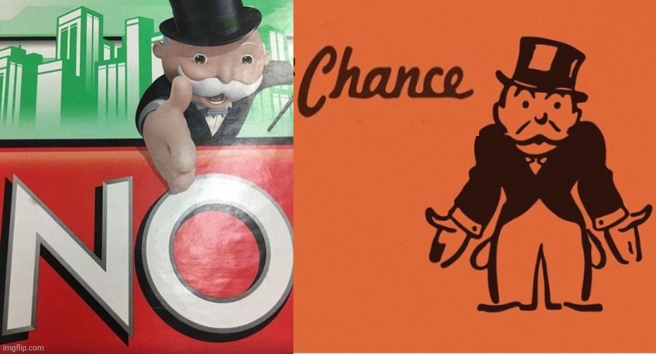 image tagged in monopoly no,monopoly chance | made w/ Imgflip meme maker