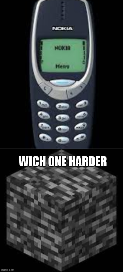 what is the hardest material??? | WICH ONE HARDER | image tagged in nokia | made w/ Imgflip meme maker