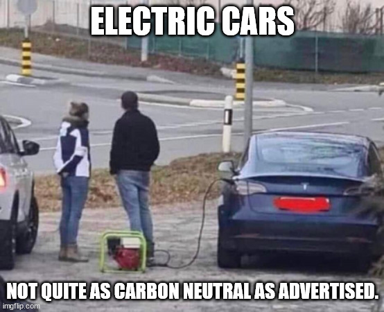 The Electricity for the Electric Cars has to Come from Somewhere |  ELECTRIC CARS; NOT QUITE AS CARBON NEUTRAL AS ADVERTISED. | image tagged in electric cars,eco-stupidity | made w/ Imgflip meme maker