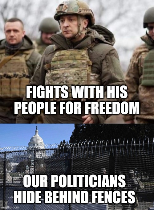 FIGHTS WITH HIS PEOPLE FOR FREEDOM; OUR POLITICIANS HIDE BEHIND FENCES | image tagged in capitol fencing wall | made w/ Imgflip meme maker
