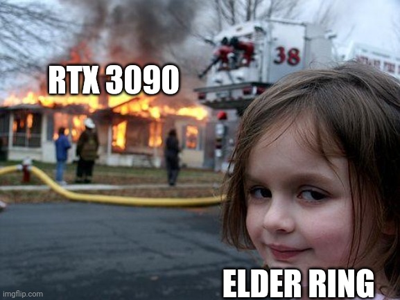 Disaster Girl | RTX 3090; ELDER RING | image tagged in memes,disaster girl | made w/ Imgflip meme maker