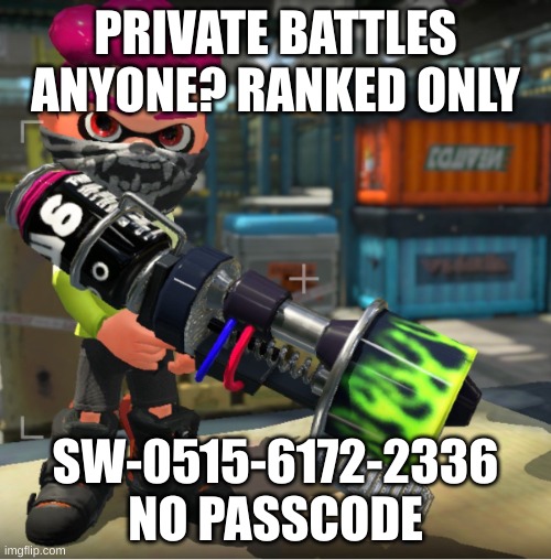 Bandit announcement template and Splatoon OC | PRIVATE BATTLES ANYONE? RANKED ONLY; SW-0515-6172-2336 NO PASSCODE | image tagged in bandit announcement template and splatoon oc | made w/ Imgflip meme maker