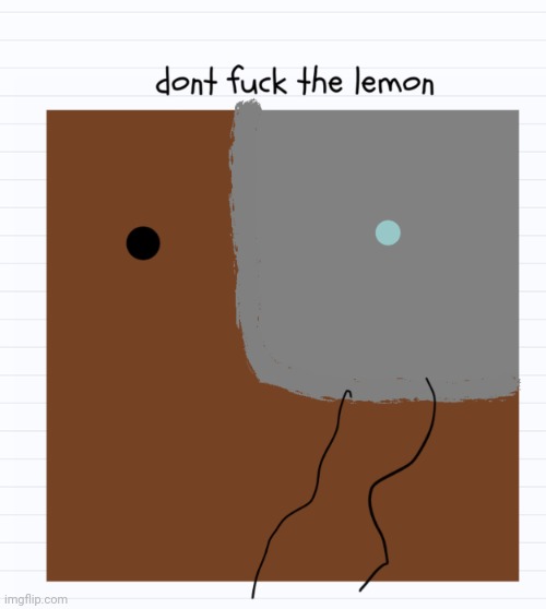 Don’t fuck the lemon | image tagged in don t fuck the lemon | made w/ Imgflip meme maker