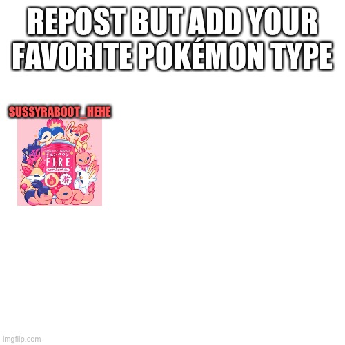 Mine is fire | REPOST BUT ADD YOUR FAVORITE POKÉMON TYPE; SUSSYRABOOT_HEHE | image tagged in fire | made w/ Imgflip meme maker