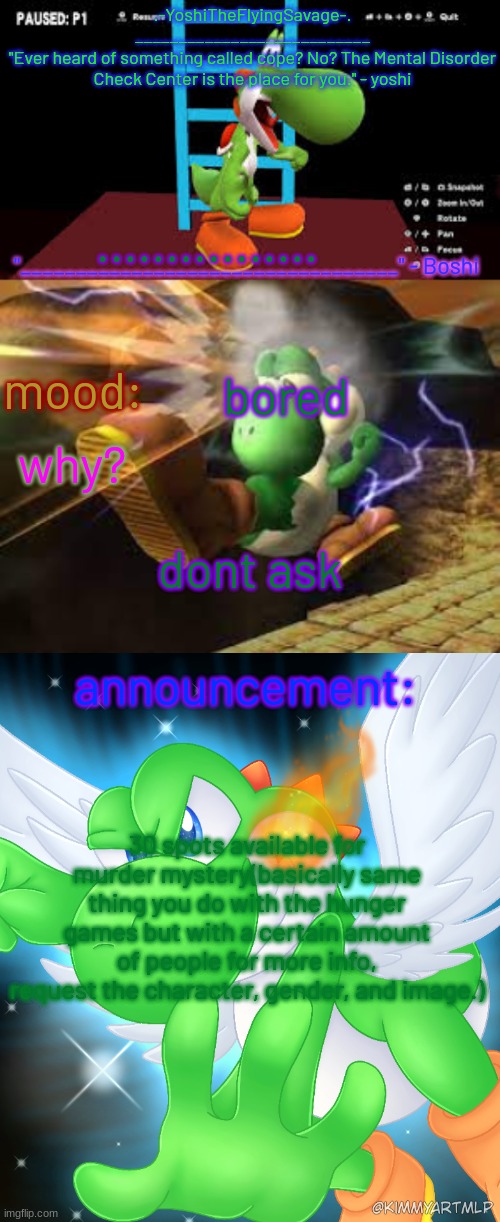 Yoshi_Official Announcement Temp v20 | ................ bored; dont ask; 30 spots available for murder mystery(basically same thing you do with the hunger games but with a certain amount of people for more info, request the character, gender, and image.) | image tagged in yoshi_official announcement temp v20 | made w/ Imgflip meme maker
