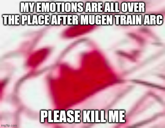i only cried during the hxh ending for an anime, but like- W H Y | MY EMOTIONS ARE ALL OVER THE PLACE AFTER MUGEN TRAIN ARC; PLEASE KILL ME | image tagged in cross sans | made w/ Imgflip meme maker