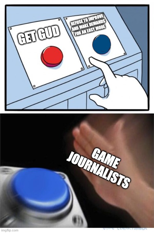 two buttons 1 blue | REFUSE TO IMPROVE AND MAKE DEMANDS FOR AN EASY MODE; GET GUD; GAME JOURNALISTS | image tagged in two buttons 1 blue,video games,journalism | made w/ Imgflip meme maker