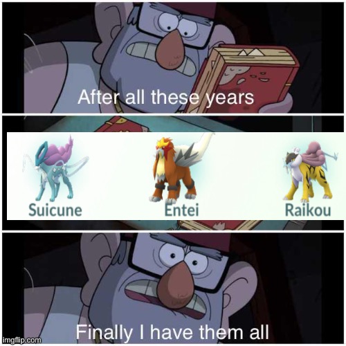 When you get all the legendaries | image tagged in after all these years | made w/ Imgflip meme maker