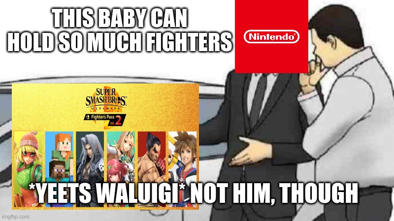 Car Salesman Slaps Roof Of Car | THIS BABY CAN HOLD SO MUCH FIGHTERS; *YEETS WALUIGI* NOT HIM, THOUGH | image tagged in memes,car salesman slaps roof of car,nintendo,super smash bros,waluigi | made w/ Imgflip meme maker