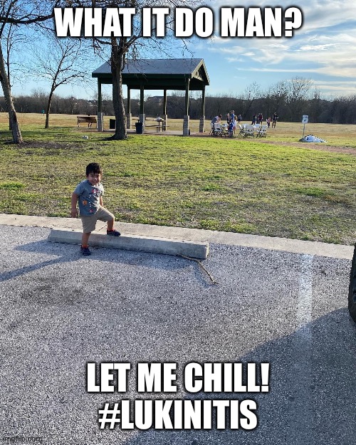 Cool Hand Luke | WHAT IT DO MAN? LET ME CHILL! #LUKINITIS | image tagged in cool kids,austin,outdoors,nature | made w/ Imgflip meme maker