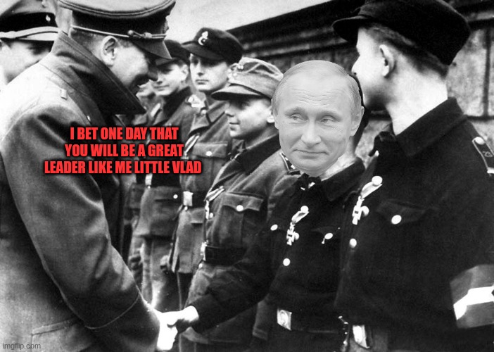 Little vlad | I BET ONE DAY THAT YOU WILL BE A GREAT LEADER LIKE ME LITTLE VLAD | image tagged in vladimir putin,adolf hitler,russia,ukraine | made w/ Imgflip meme maker