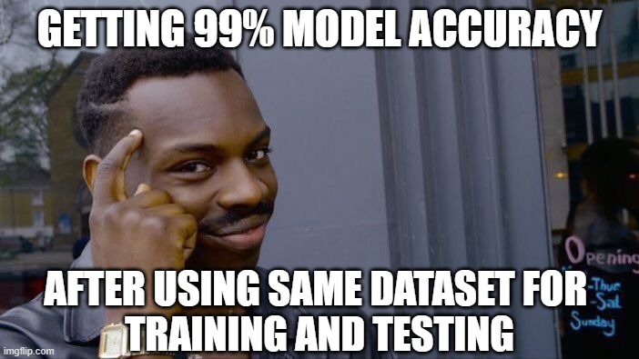 Roll Safe Think About It Meme | GETTING 99% MODEL ACCURACY; AFTER USING SAME DATASET FOR 
TRAINING AND TESTING | image tagged in memes,roll safe think about it | made w/ Imgflip meme maker