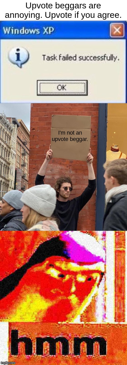 I dunno seems kinda sus to me | Upvote beggars are annoying. Upvote if you agree. I'm not an upvote beggar. | image tagged in task failed successfully,memes,guy holding cardboard sign | made w/ Imgflip meme maker