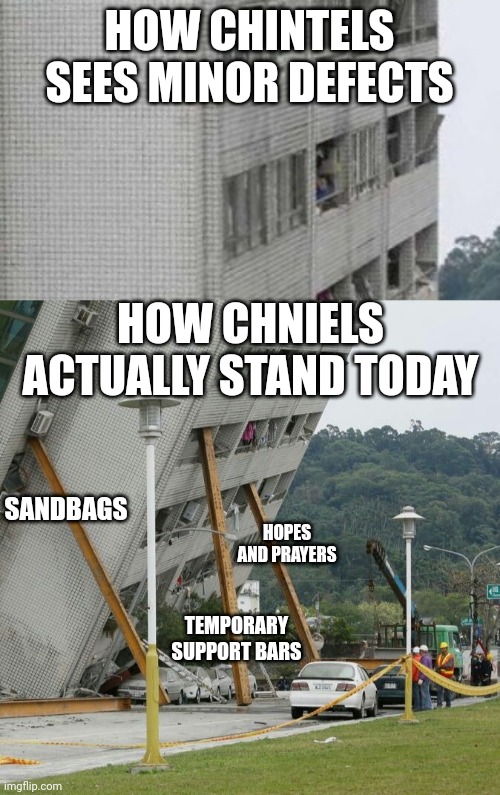 Chintels falling | HOW CHINTELS SEES MINOR DEFECTS; HOW CHNIELS ACTUALLY STAND TODAY; SANDBAGS; HOPES AND PRAYERS; TEMPORARY SUPPORT BARS | image tagged in falling building held up with sticks | made w/ Imgflip meme maker