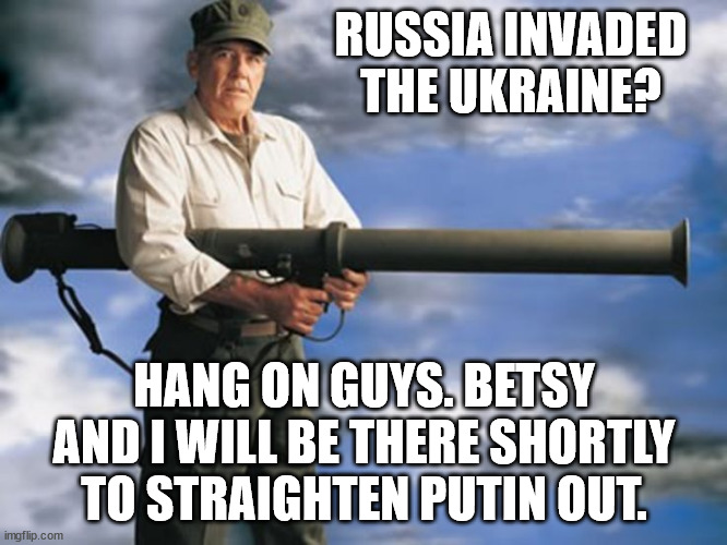 Gunny's going to the Ukraine | RUSSIA INVADED THE UKRAINE? HANG ON GUYS. BETSY AND I WILL BE THERE SHORTLY TO STRAIGHTEN PUTIN OUT. | image tagged in ukraine | made w/ Imgflip meme maker