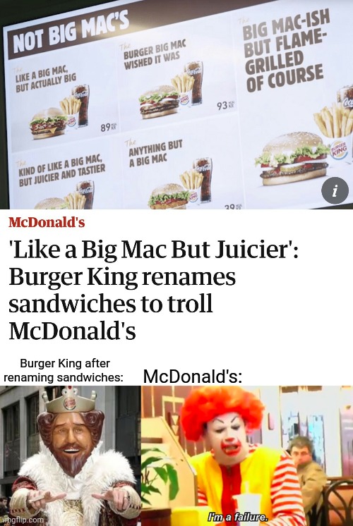 Burger King renames sandwiches. | Burger King after renaming sandwiches:; McDonald's: | image tagged in ronald mcdonald i'm a failure,burger king,news,memes,mcdonald's,meme | made w/ Imgflip meme maker