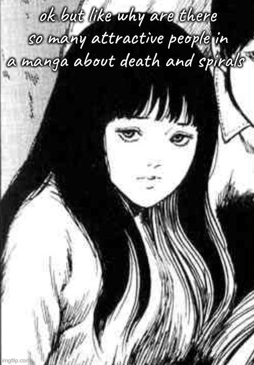 fr tho | ok but like why are there so many attractive people in a manga about death and spirals | made w/ Imgflip meme maker