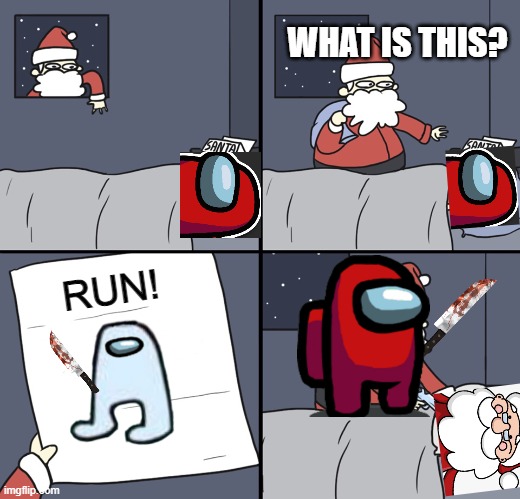 DEATH IF SANTA | WHAT IS THIS? RUN! | image tagged in letter to murderous santa | made w/ Imgflip meme maker