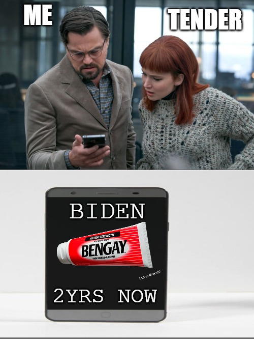 to be continued | TENDER; ME; BIDEN; 2YRS NOW | image tagged in don't look up leonardo and jennifer | made w/ Imgflip meme maker
