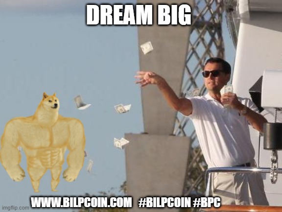 Leonardo DiCaprio throwing Money  | DREAM BIG; WWW.BILPCOIN.COM   #BILPCOIN #BPC | image tagged in leonardo dicaprio throwing money | made w/ Imgflip meme maker
