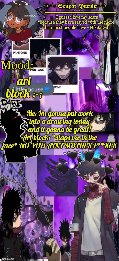 Dabi Temp :D | art block ;-;; Me: Im gonna put work into a drawing today and it gonna be great!
Art block: *slaps me in the face* NO YOU AINT MOTHER F**KER | image tagged in dabi temp d | made w/ Imgflip meme maker