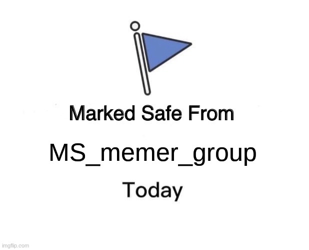 Marked Safe From | MS_memer_group | image tagged in memes,marked safe from | made w/ Imgflip meme maker