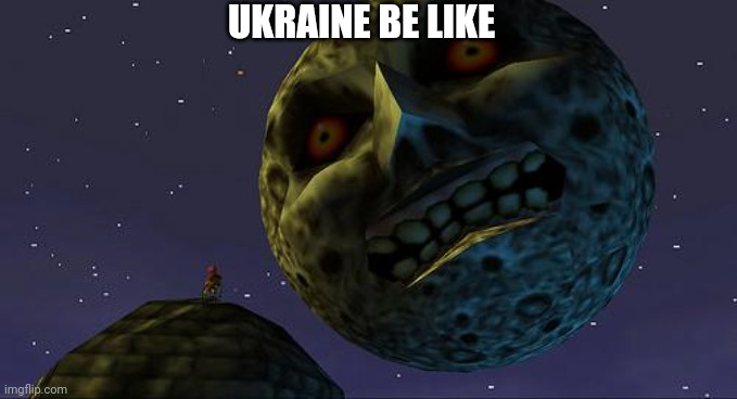 Majoras Mask Moon | UKRAINE BE LIKE | image tagged in majoras mask moon | made w/ Imgflip meme maker