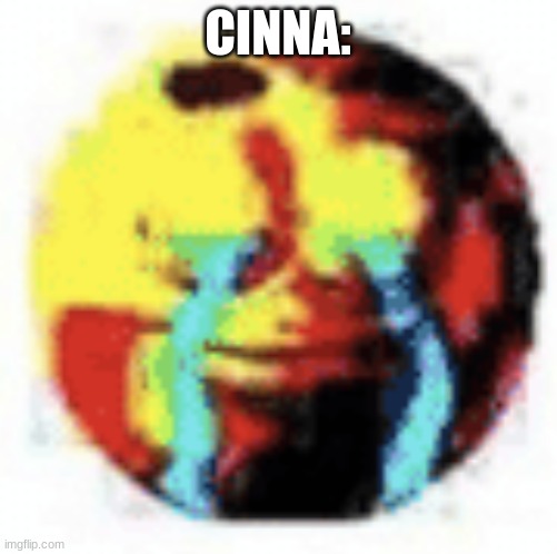 Cursed Emoji | CINNA: | image tagged in cursed emoji | made w/ Imgflip meme maker