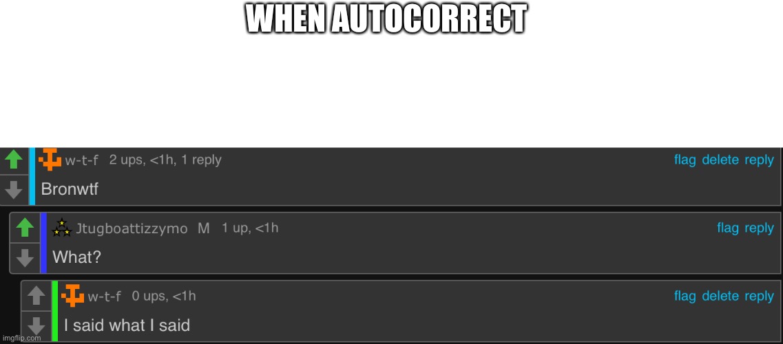 WHEN AUTOCORRECT | made w/ Imgflip meme maker