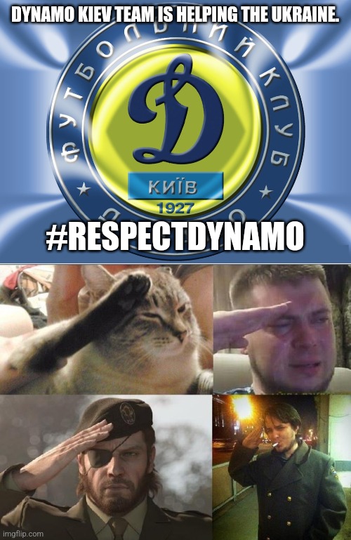 Respect to Dynamo Kyiv! | DYNAMO KIEV TEAM IS HELPING THE UKRAINE. #RESPECTDYNAMO | image tagged in ozon's salute,dynamo kiev,ukraine,war,heroes,respect | made w/ Imgflip meme maker