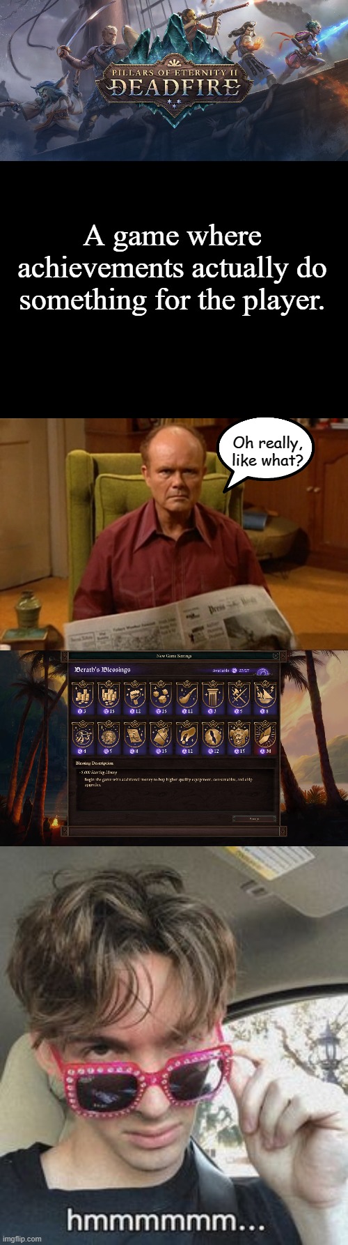 Pillars of Eternity II -  Berath's Blessings | A game where achievements actually do something for the player. Oh really, like what? | image tagged in blank black,red forman,flamingo hmmm,gaming | made w/ Imgflip meme maker
