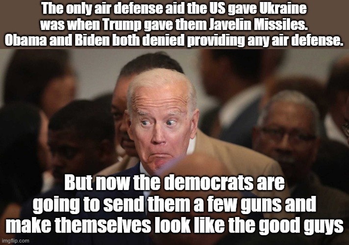 Biden approves $350M in aid - a bit late Joe! | The only air defense aid the US gave Ukraine was when Trump gave them Javelin Missiles. Obama and Biden both denied providing any air defense. But now the democrats are going to send them a few guns and make themselves look like the good guys | image tagged in joe biden spooked,ukraine | made w/ Imgflip meme maker