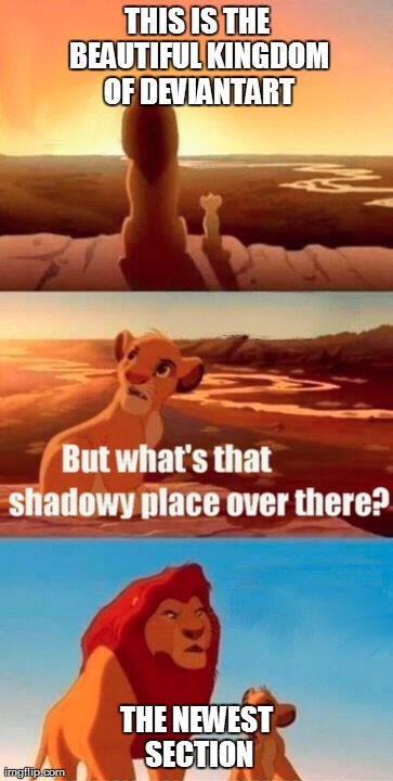 Simba Shadowy Place Meme | THIS IS THE BEAUTIFUL KINGDOM OF DEVIANTART THE NEWEST SECTION | image tagged in memes,simba shadowy place,deviantart | made w/ Imgflip meme maker