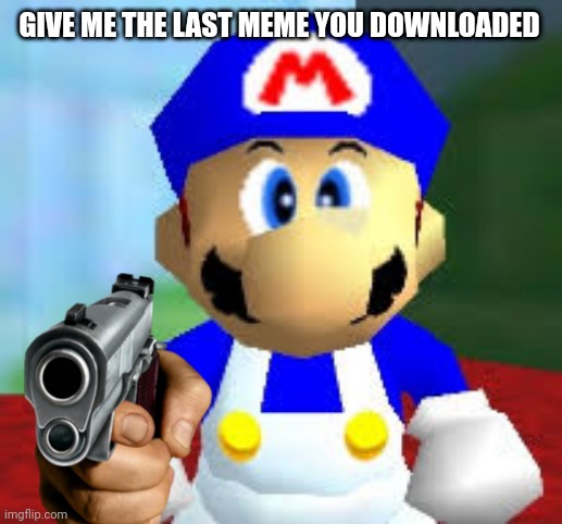 smg4 | GIVE ME THE LAST MEME YOU DOWNLOADED | image tagged in smg4 | made w/ Imgflip meme maker