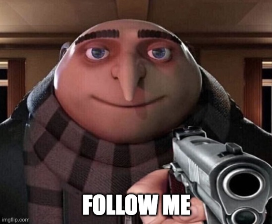 follow me and ill follow u back, comment if u followed in comments, no lying |  FOLLOW ME | image tagged in gru gun,follow,upvote begging | made w/ Imgflip meme maker